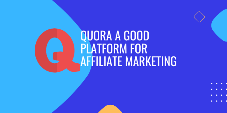 Is Quora A Good Platform For Affiliate Marketing?